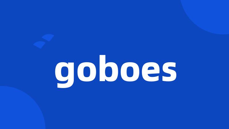 goboes