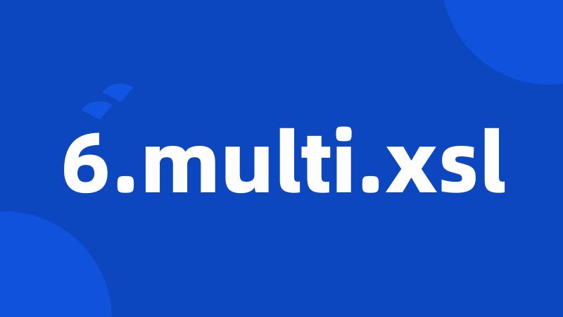 6.multi.xsl