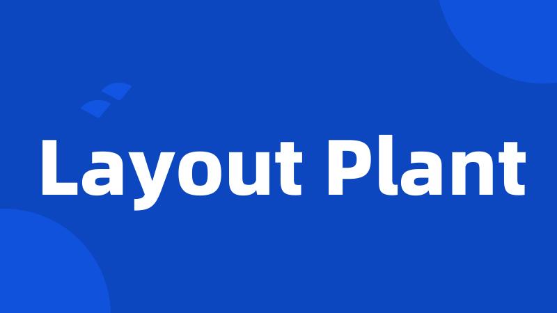 Layout Plant