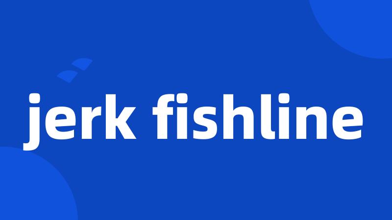 jerk fishline