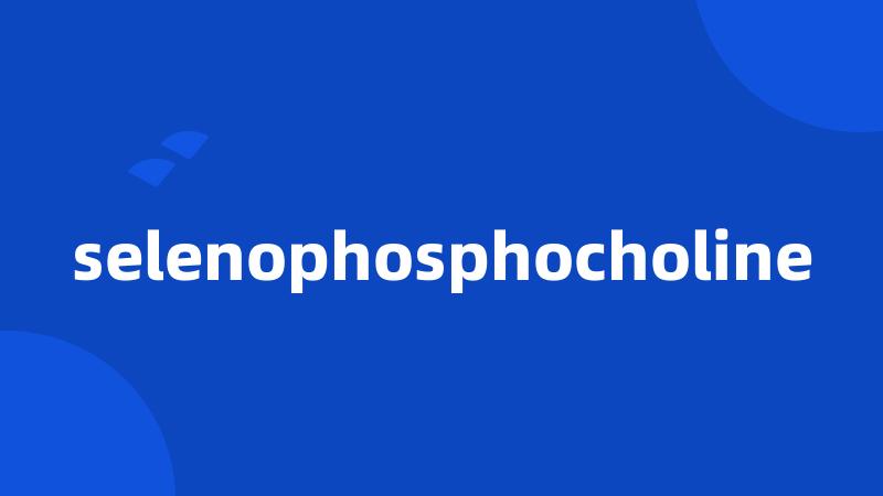 selenophosphocholine