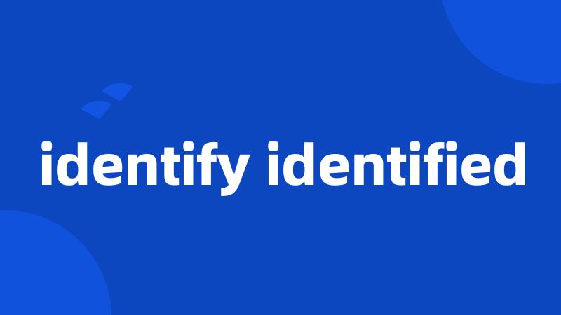 identify identified