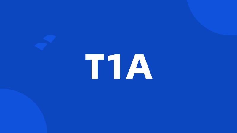 T1A