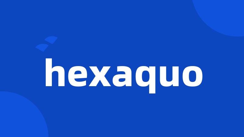 hexaquo