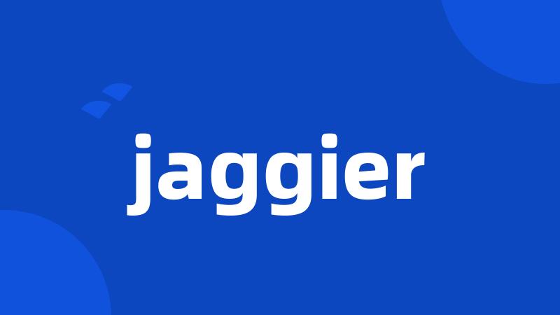 jaggier