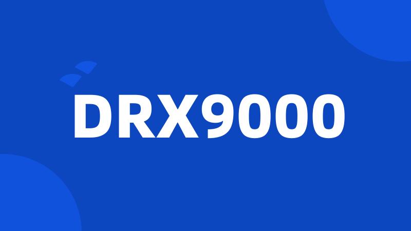 DRX9000