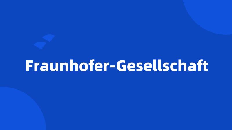 Fraunhofer-Gesellschaft