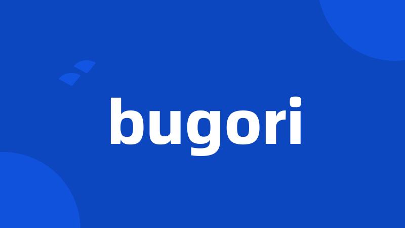 bugori