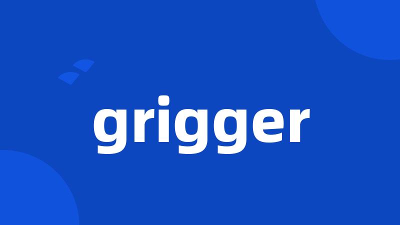 grigger