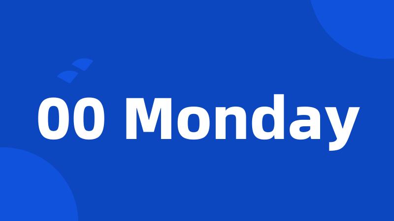 00 Monday