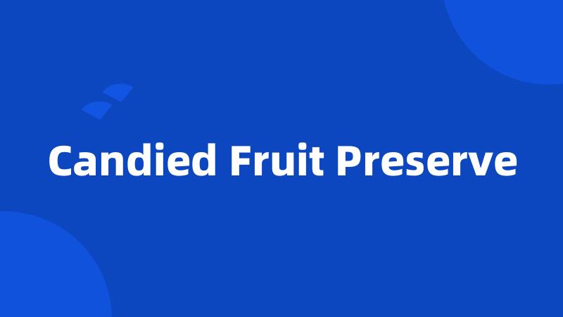 Candied Fruit Preserve