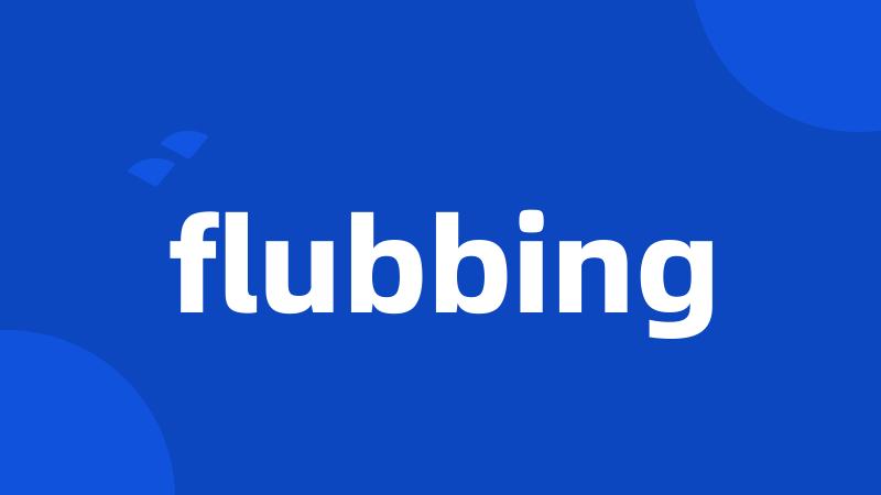 flubbing