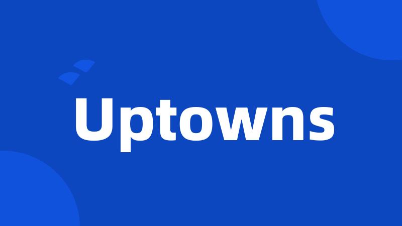 Uptowns