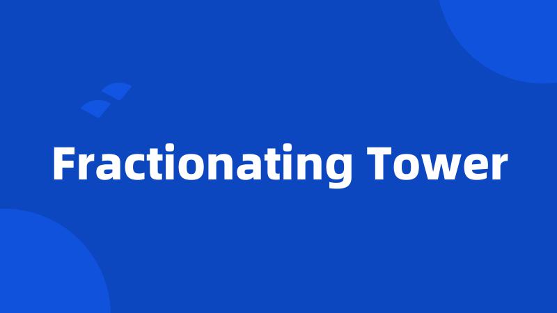 Fractionating Tower