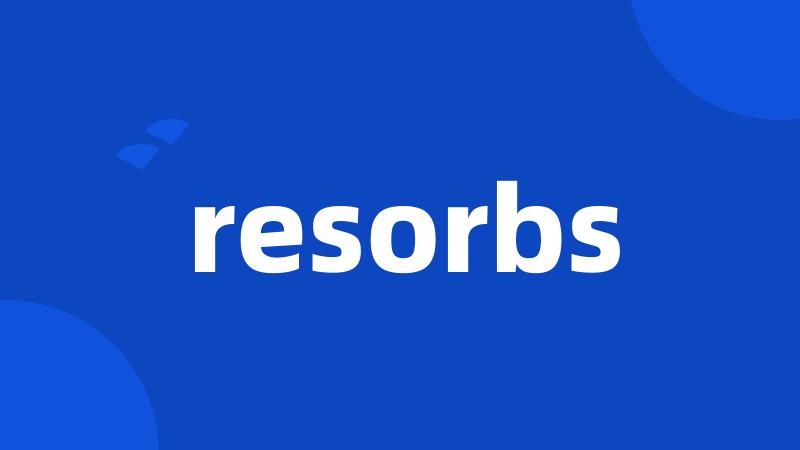 resorbs