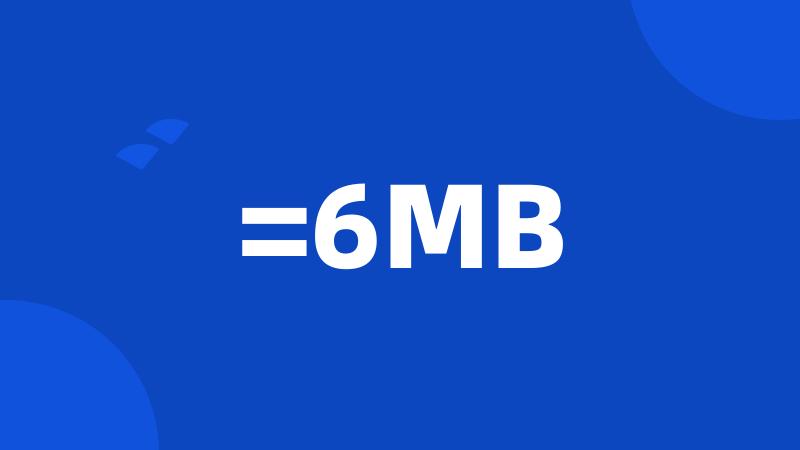 =6MB