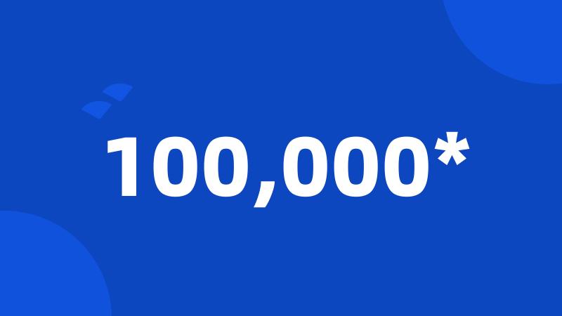 100,000*