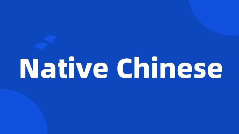 Native Chinese