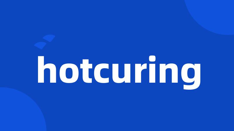 hotcuring