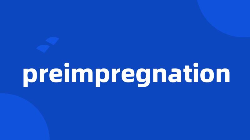 preimpregnation