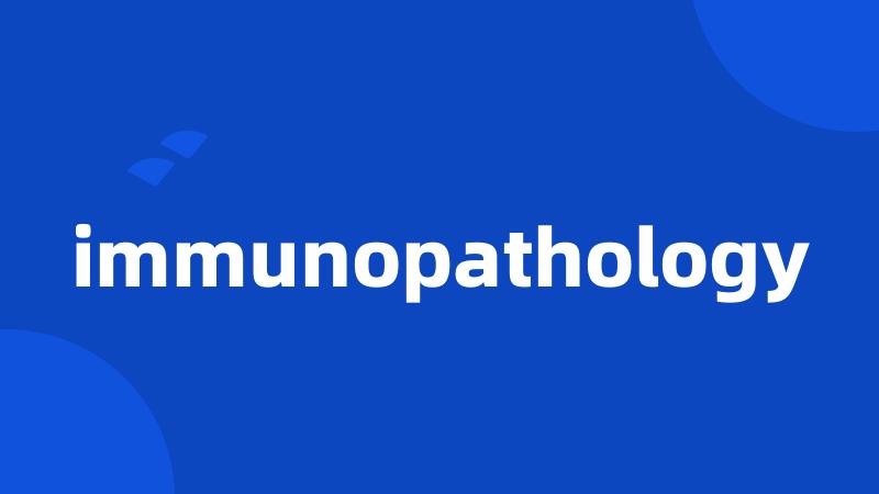 immunopathology