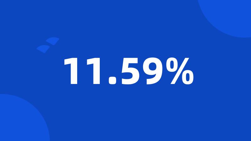 11.59%