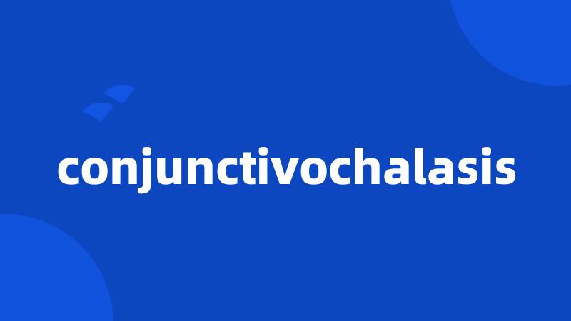 conjunctivochalasis