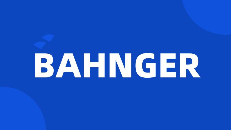 BAHNGER