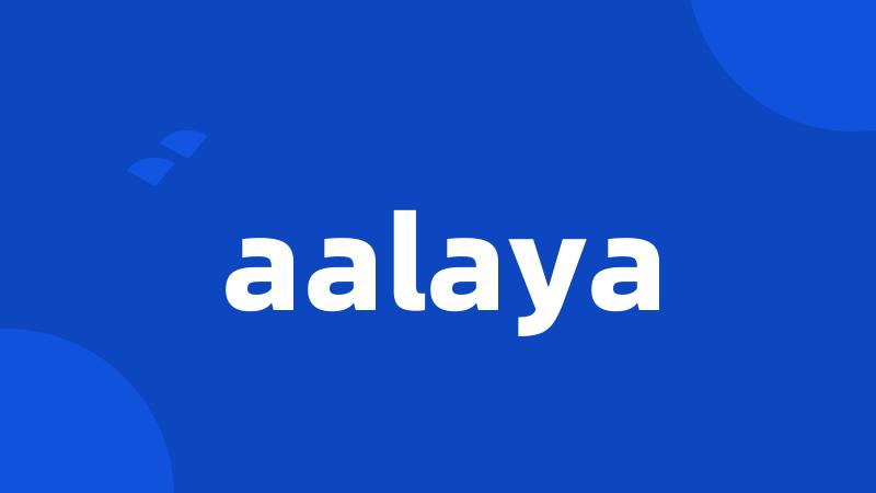 aalaya