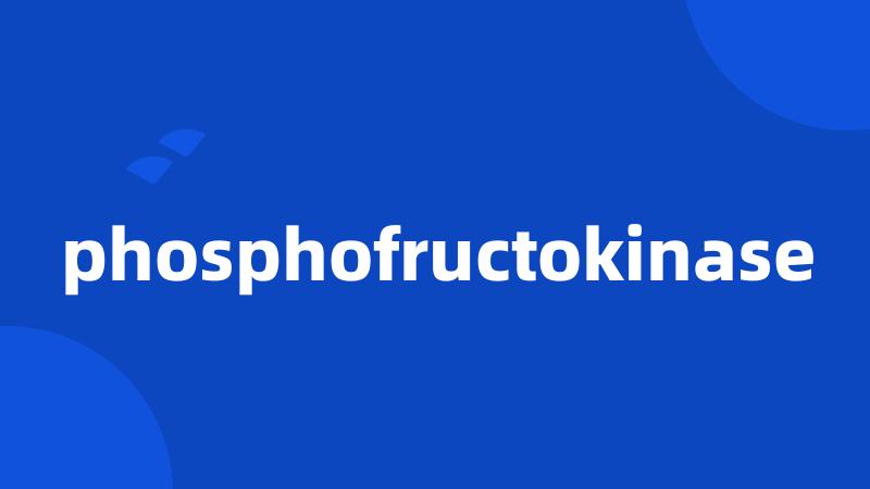 phosphofructokinase