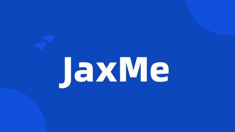 JaxMe