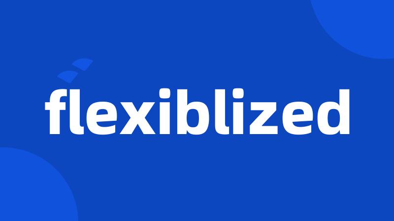 flexiblized