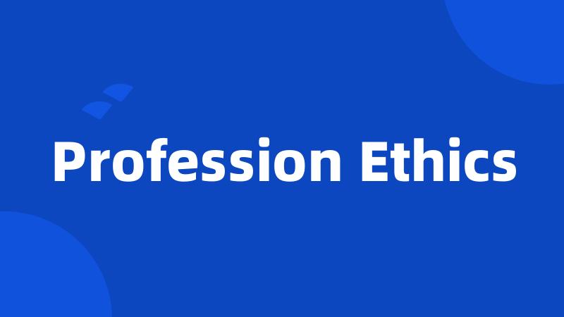 Profession Ethics
