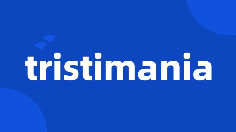 tristimania