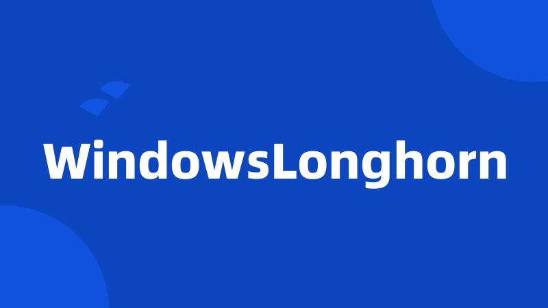 WindowsLonghorn