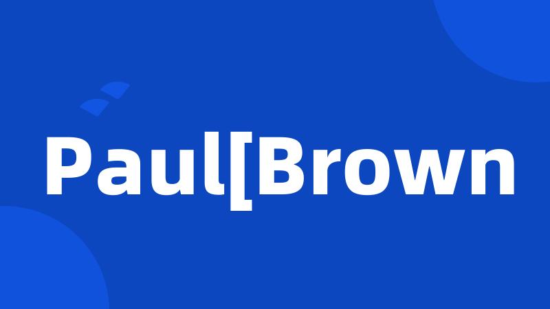 Paul[Brown