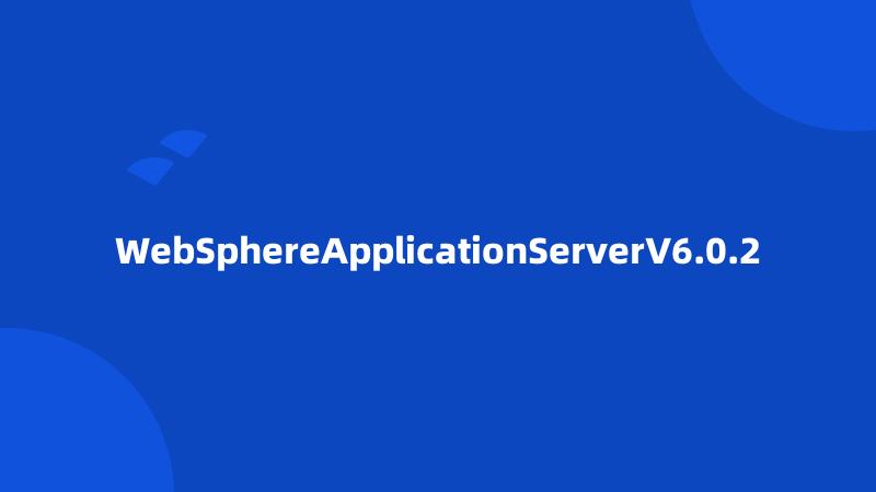 WebSphereApplicationServerV6.0.2