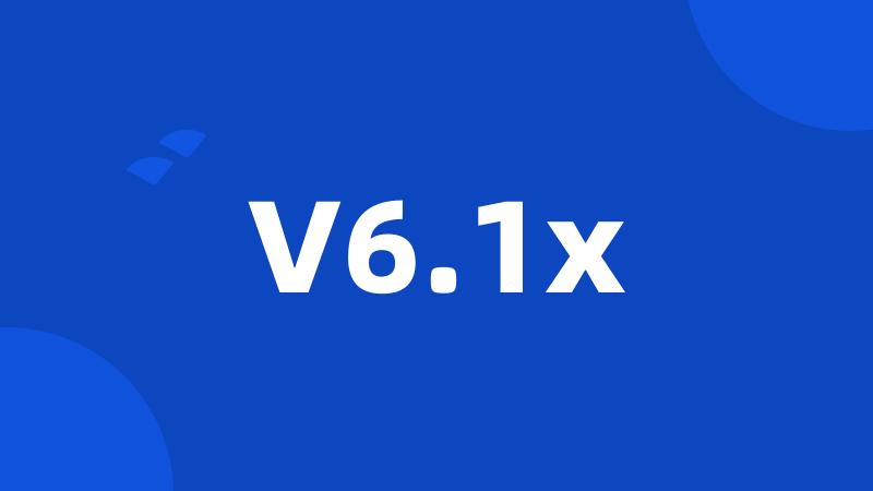 V6.1x