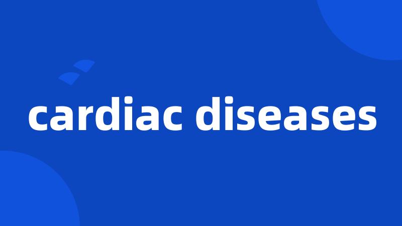 cardiac diseases