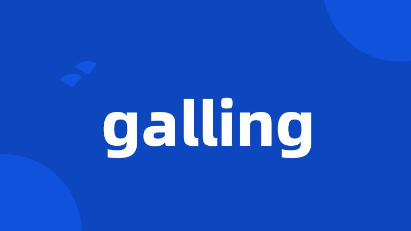 galling