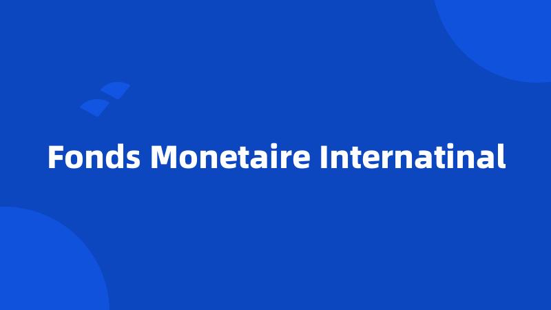 Fonds Monetaire Internatinal