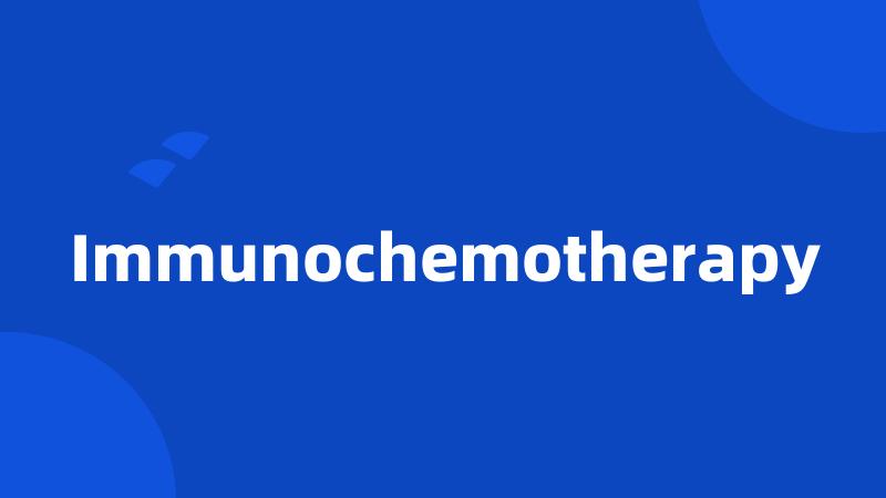 Immunochemotherapy