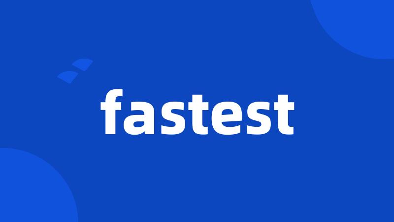 fastest