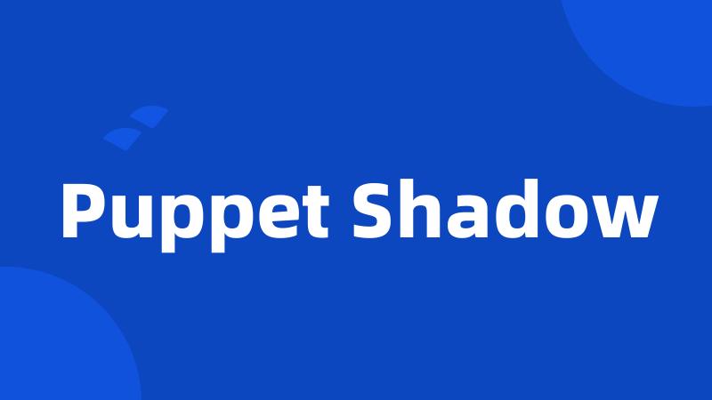 Puppet Shadow