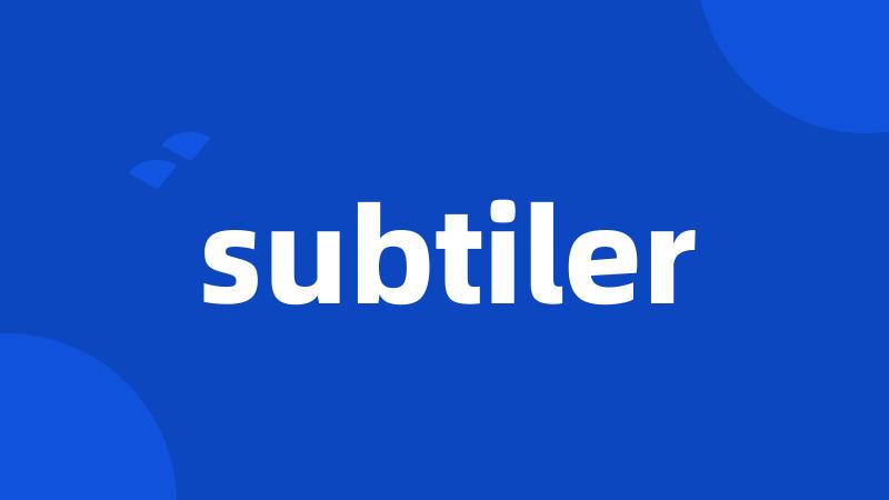 subtiler