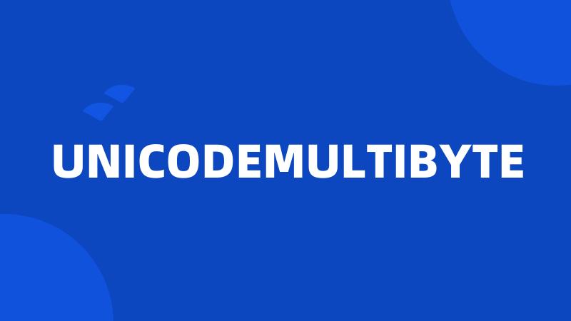 UNICODEMULTIBYTE