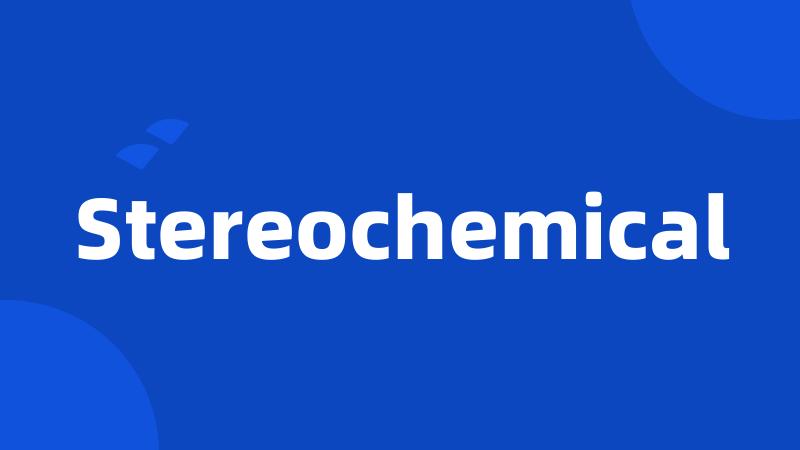 Stereochemical