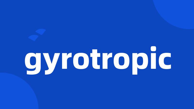 gyrotropic