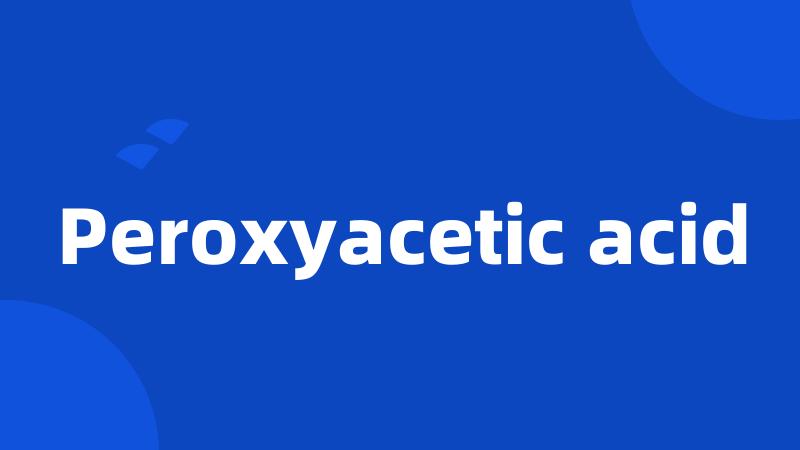 Peroxyacetic acid