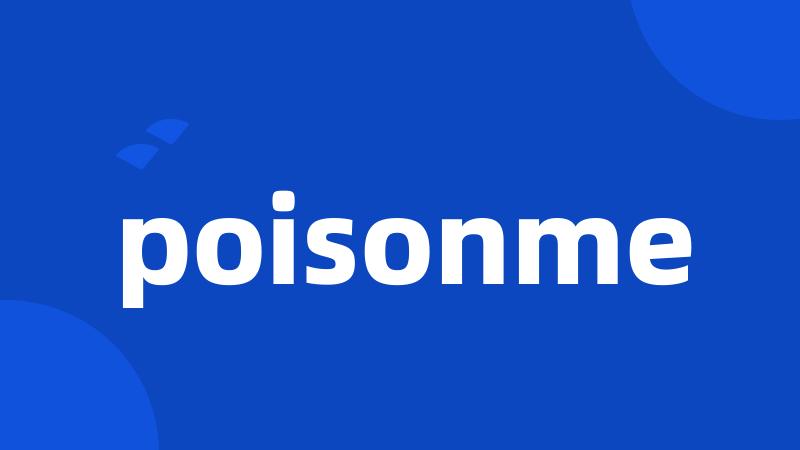 poisonme